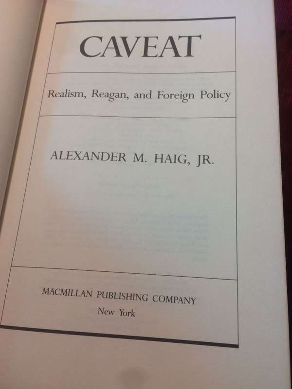 Caveat: Realism, Reagan and Foreign Policy - Alexander Haig (1984 1st Edition Hardcover)
