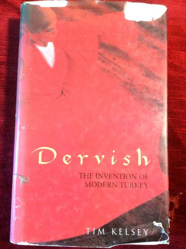 Dervish: The Invention of Modern Turkey - Tim Kelsey (1996 1st Edition Hardcover)