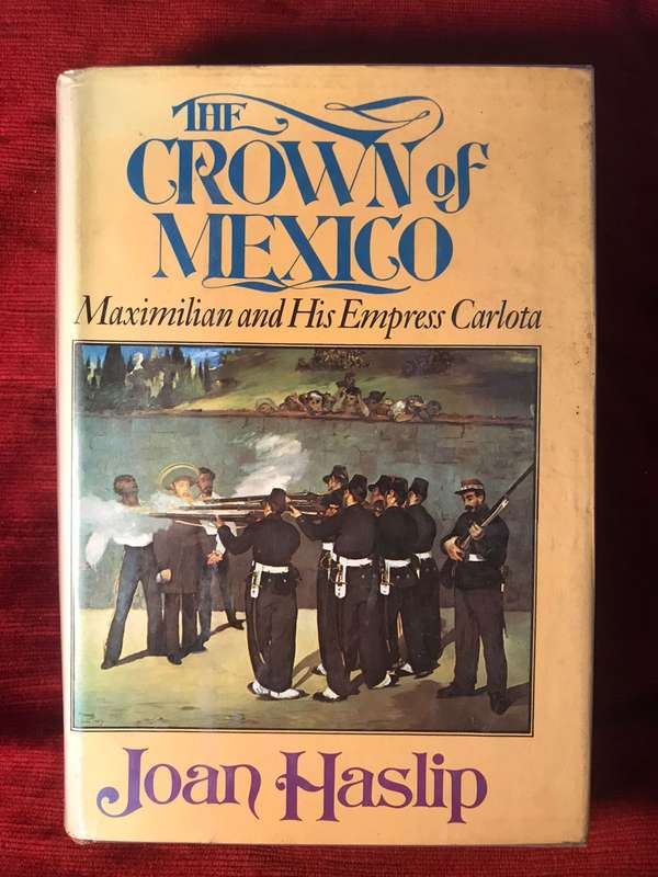 The Crown of Mexico : Maximilian and His Empress Carlota - Joan Haslip (1972 1st US Edition Hardcov)