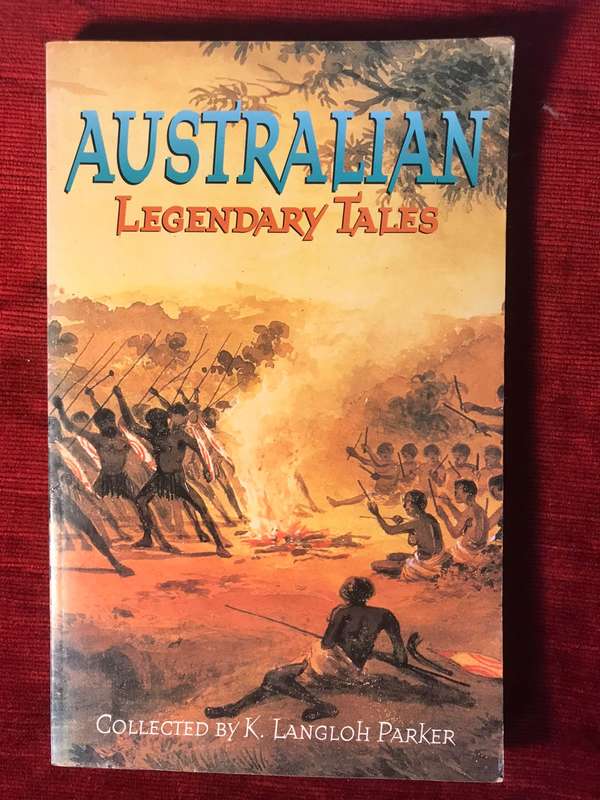 Australian Legendary Tales - Collected by  K. Langloh Parker
