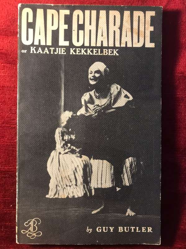 Cape Charade or Kaatjie Kekkelbek - Guy Butler (1968 1st Edition)