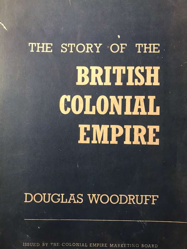 The Story of the British Colonial Empire - Douglas Woodruff (1939 1st Edition)