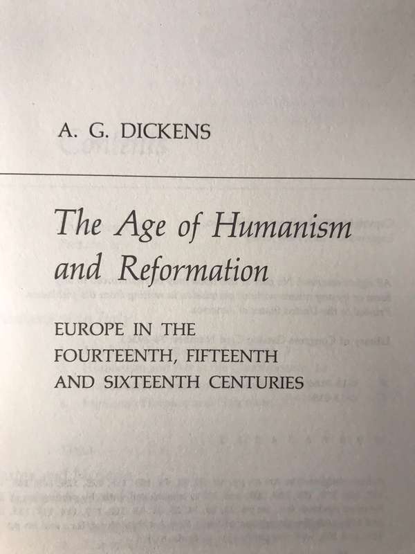 Age of Humanism and Reformation: Europe in the 14th, 15th and 16th Centuries - AG Dickens