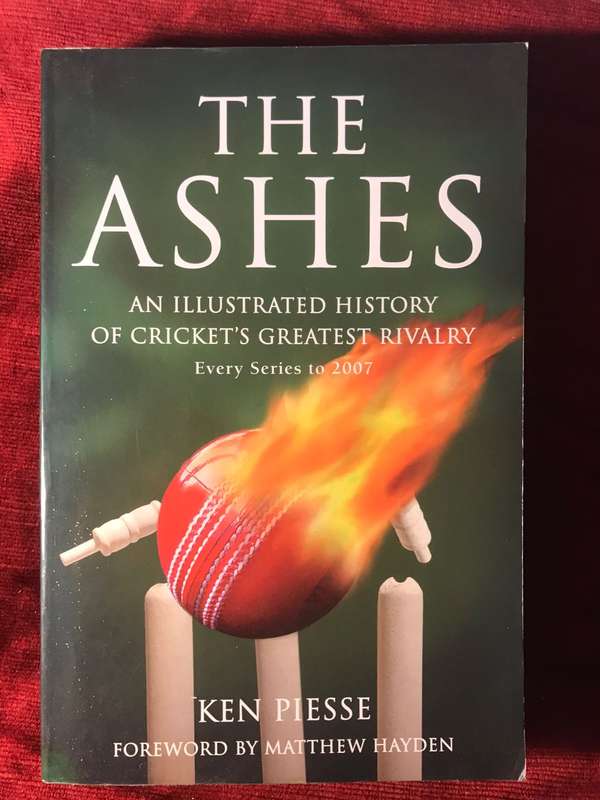 The Ashes: An Illustrated History of Crickets Greatest Rivalry - Ken Piesse