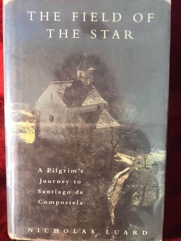 The Field of the Star: A Pilgrim's Journey to Santiago de Compostela (1998 1st Edition Hardcover)