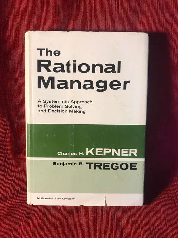 The Rational Manager: A Systematic Approach to Problem Solving and Decision-Making - Kepner & Tregoe