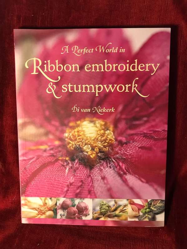A Perfect World in Ribbon Embroidery and Stumpwork - Di van Niekerk (SIGNED BY AUTHOR)