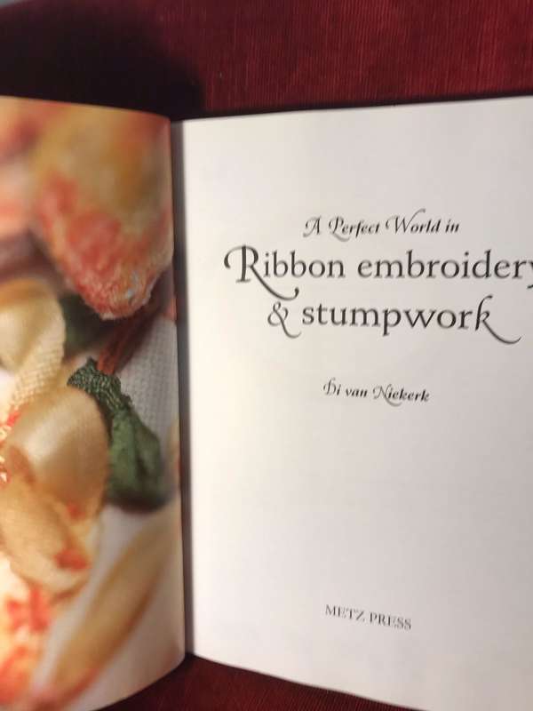 A Perfect World in Ribbon Embroidery and Stumpwork - Di van Niekerk (SIGNED BY AUTHOR)