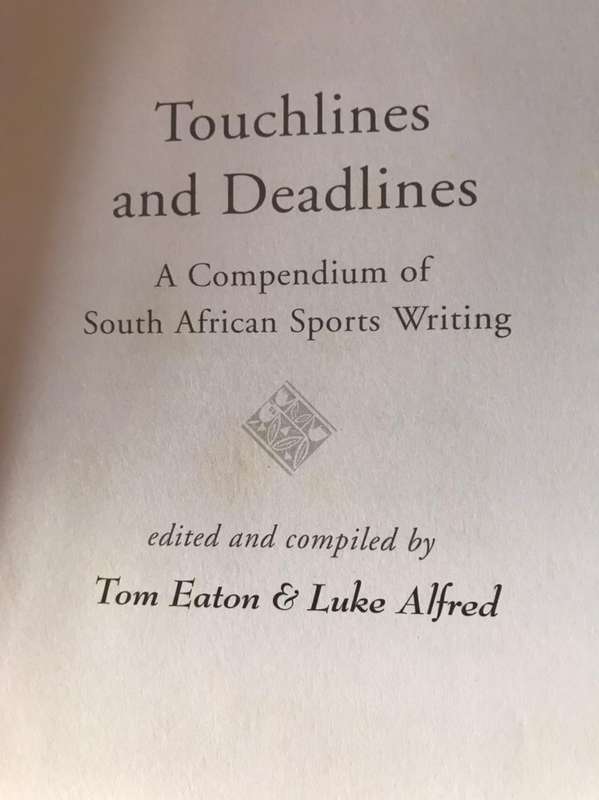 Touchlines and Deadlines: A Compendium of South African Sports Writing - Tom Eaton and Luke Alfred