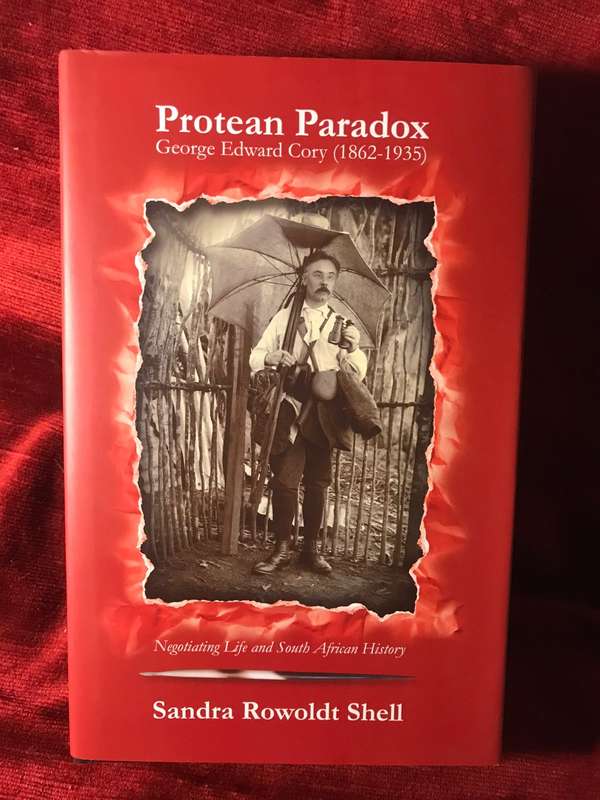 Protean Paradox: George Edward Cory (1862-1935) Negotiating Life & South African History - SR Shell