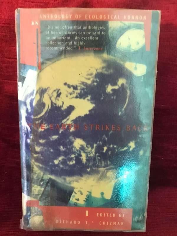 The Earth Strikes Back: Anthology of Ecological Horror Edited by Richard T Chizmar