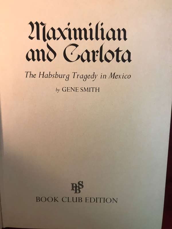 Maximilian and Carlota : The Habsburg Tragedy in Mexico - Gene Smith (1974 1st Edition Hardcover)
