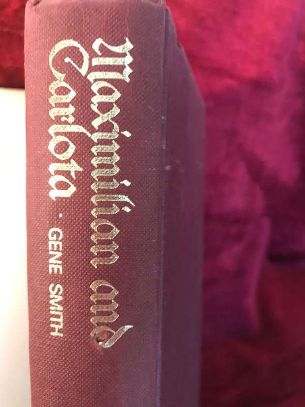 Maximilian and Carlota : The Habsburg Tragedy in Mexico - Gene Smith (1974 1st Edition Hardcover)