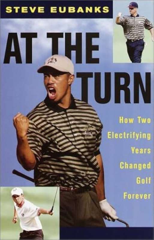 At the Turn : How Two Electrifying Years Changed Golf Forever Hardcover
