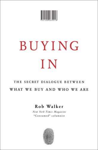 Buying In: The Secret Dialogue Between What We Buy and Who We Are (Hardcover)