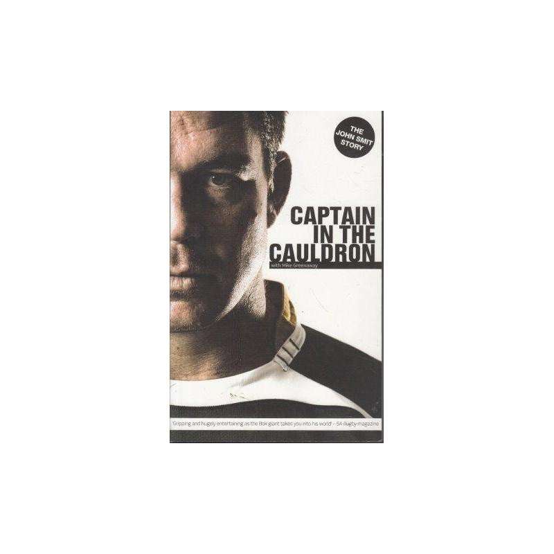 Captain In The Cauldron - The John Smit Story (Paperback)