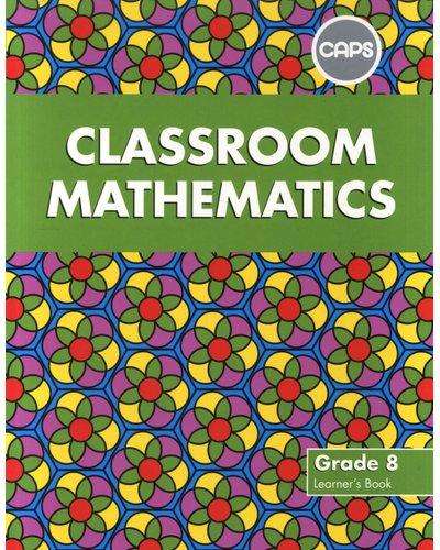 Classroom Mathematics: Grade 8: Learner's Book (CAPS aligned)