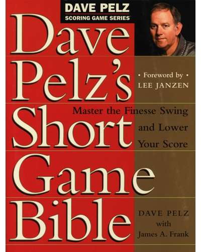 Dave Pelz's Short Game Bible - Master the Finesse Swing and Lower Your Score (Hardcover)