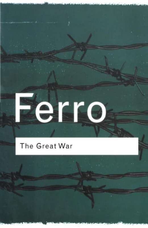 Ferro The Great War: 1914-1918 (Routledge Classics) Paperback