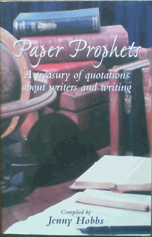 Paper prophets: A treasury of quotations about writers and writing