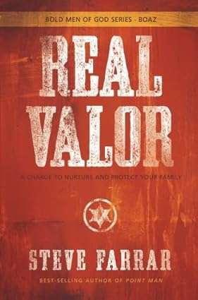 Real Valor: A Charge to Nurture and Protect Your Family