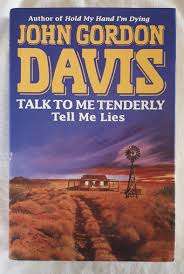 Talk To Me Tenderly Tell Me Lies by John Gordon Davis