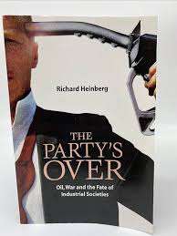 The Party's Over: Oil, War and the Fate of Industrial Societies