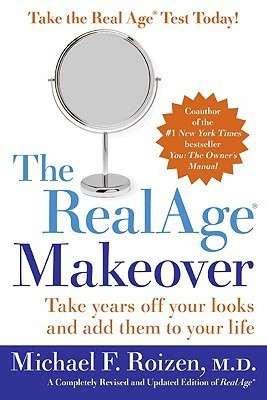 The RealAge Makeover: Take Years off Your Looks and Add Them to Your Life Hardcover