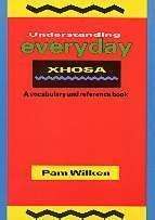 Understanding Everyday Xhosa: A Vocabulary and Reference Book
