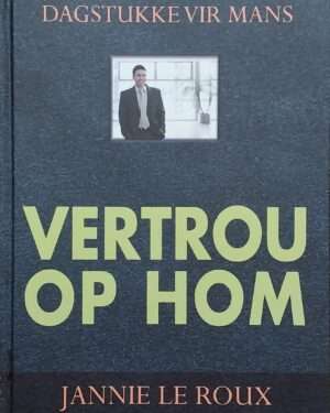 Vertou Op Hom, Dagstukke Vir Mans - Jannie Le Roux