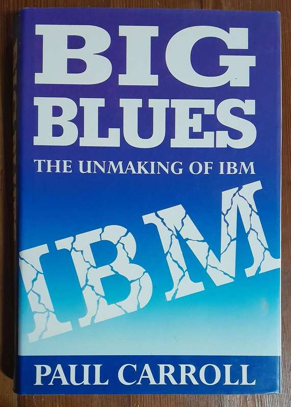 Big Blues - The Unmaking of IBM