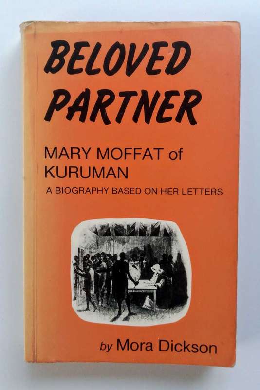 Beloved Partner - Mary Moffat of Kuruman by Mora Dickson