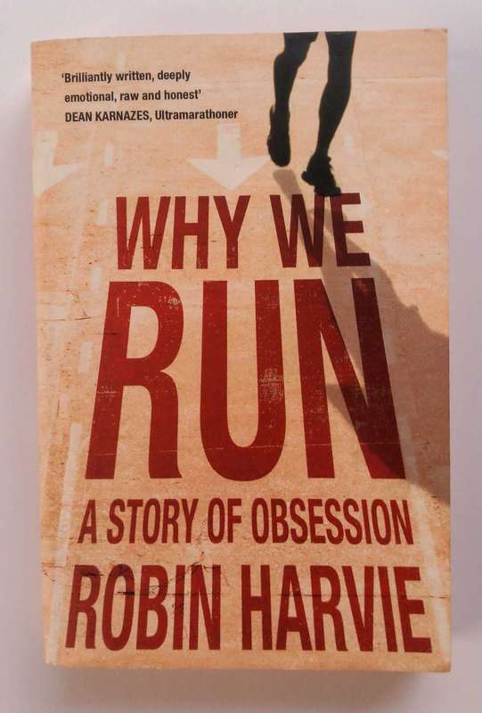 Why We Run - A Story of Obsession by Robin Harvie