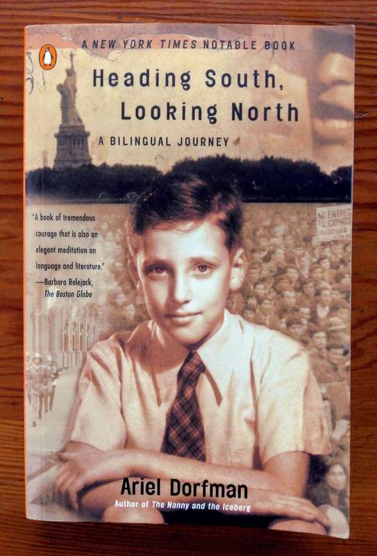 Heading South, Looking North - A Bilingual Journey by Ariel Dorfman