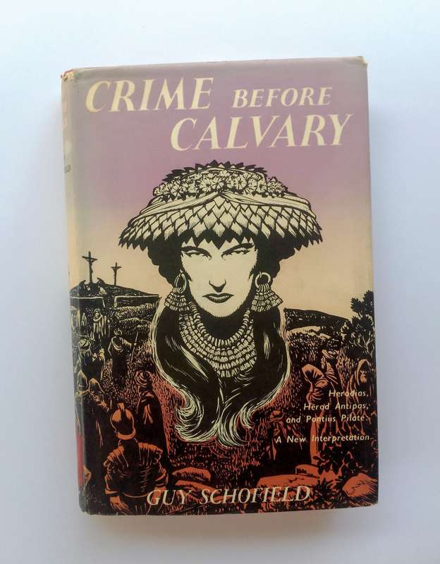 Crime Before Cavalry: Herodias, Herod Antipas, and Pontius Pilate by Guy Schofield