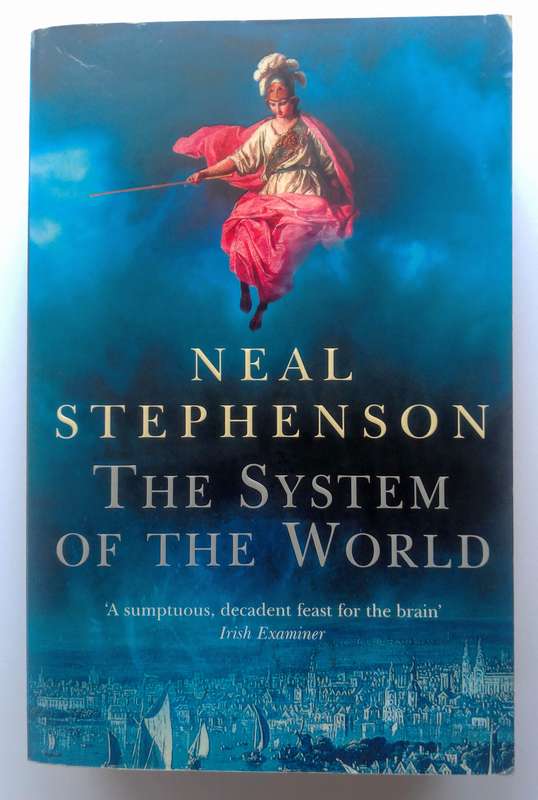 The System if the World - Book Three of the Baroque Cycle by Neal Stephenson