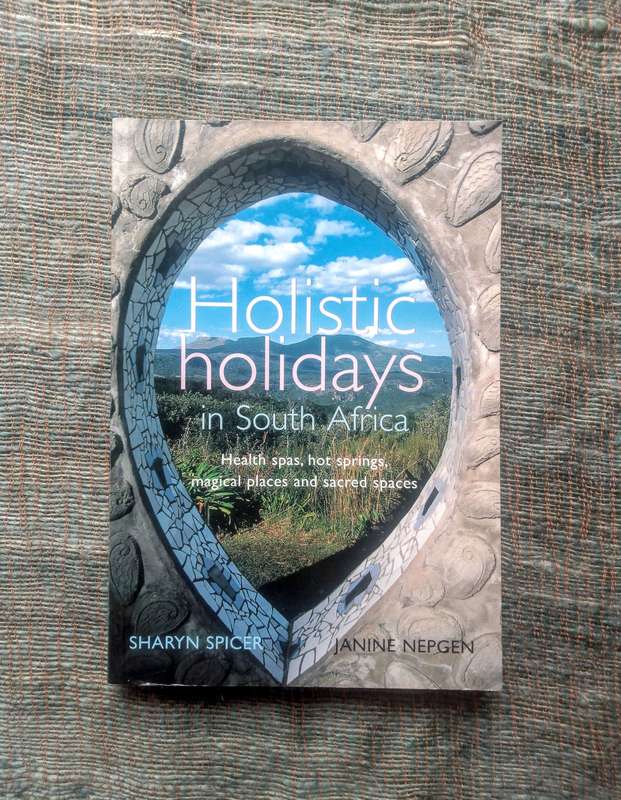Holistic Holidays in South Africa by Sharyn Spicer and Janine Nepgen