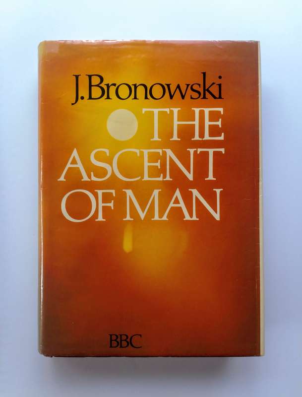 The Ascent of Man by J. Bronowski