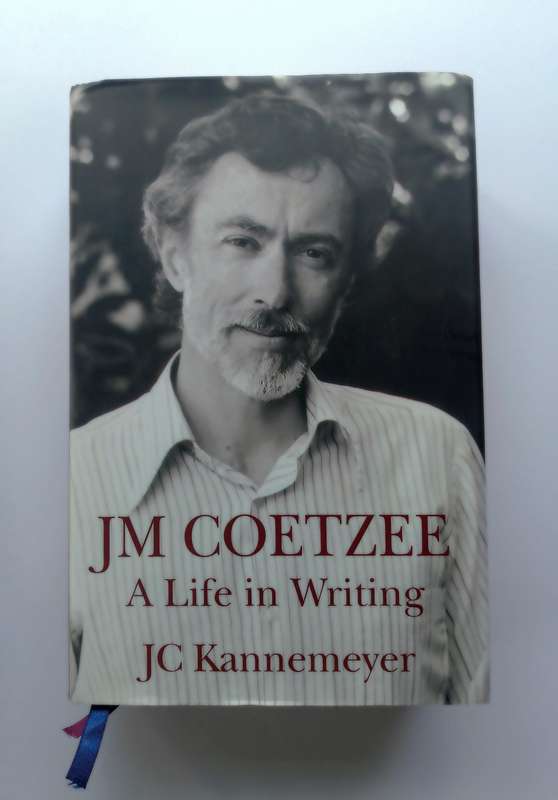 JM Coetzee - A Life in Writing by JC Kannemeyer