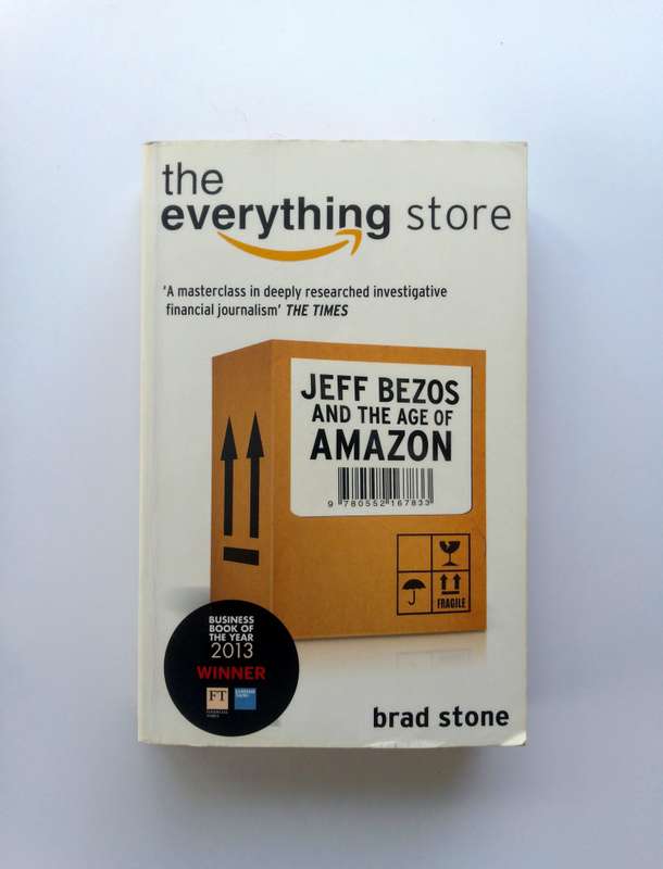 The Everything Store - Jeff Bezos and the Age of Amazon by Brad Stone