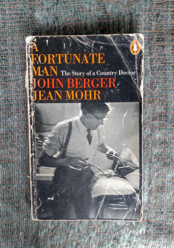 A Fortunate Man - The Story of a Country Doctor by John Berger and Jean Mohr