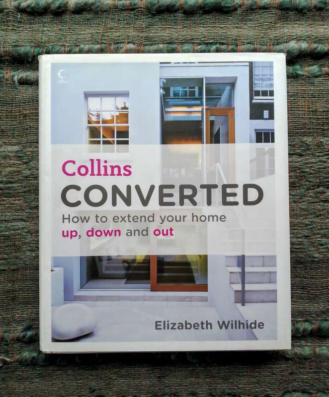 Converted - How to Extend Your Home Up, Down and Out by Elizabeth Wilhide