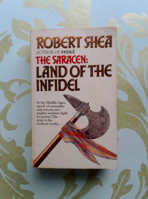 The Land of the Infidel (The Saracen #1) by Robert Shea