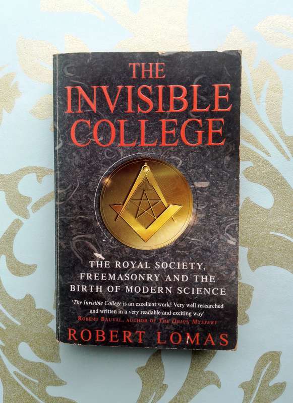 The Invisible College: The Royal Society, Freemasonry and the Birth of Modern Science - Robert Lomas