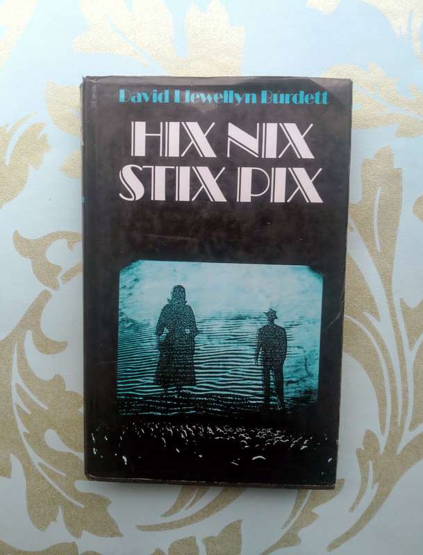 Hix Nix Stix Pix - A Kaleidoscope of Talk and Events by David Llewellyn Burdett