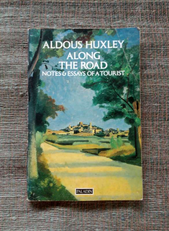 Along the Road - Notes & Essays of a Tourist by Aldous Huxley