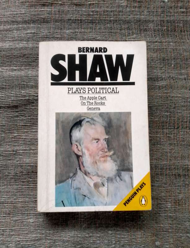 Plays Political - The Apple Cart / On the Rocks / Geneva by Bernard Shaw