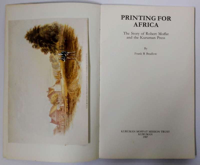 Printing for Africa - The Story of Robert Moffat and the Kuruman Press by FR Bradlow