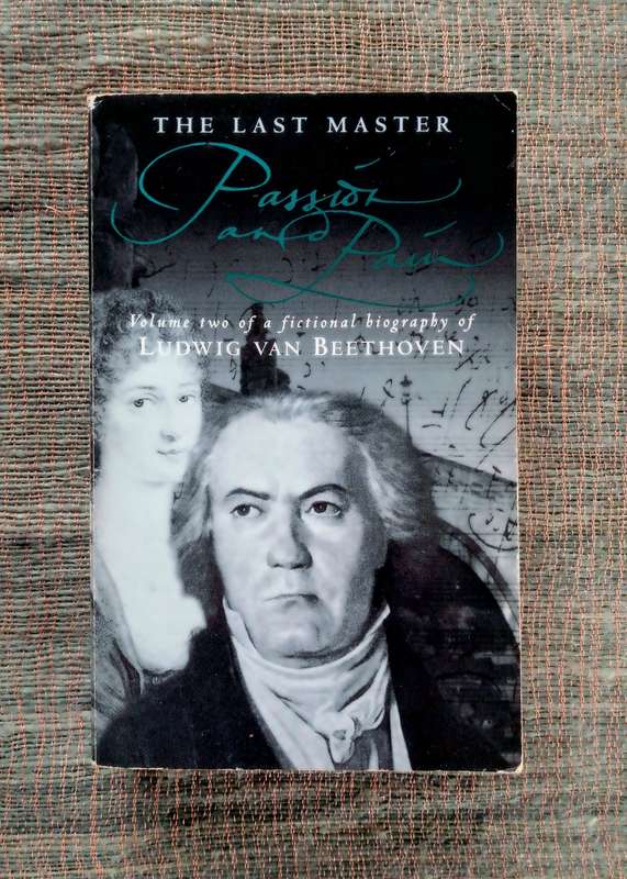Passion and Pain (Volume two of the fictional biography of Ludwig Van Beethoven) by John Suchet