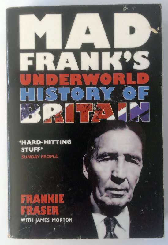 Mad Frank's Underworld History of Britain by Frankie Fraser
